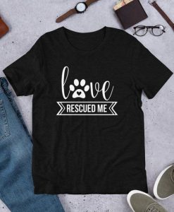 Love Rescued Me T-shirt ZK01