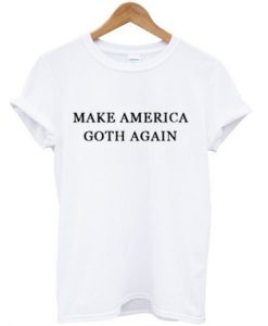 Make America Goth Again T-Shirt GT01