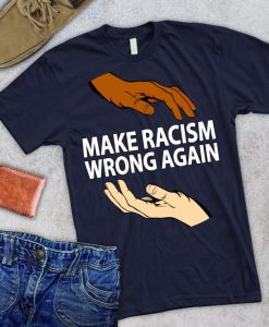 Make Racism Wrong Again T-Shirt GT01