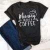 Mommy Needs a Coffee T-Shirt EL01