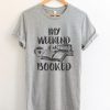 My Weekend Booked T-Shirt EL01
