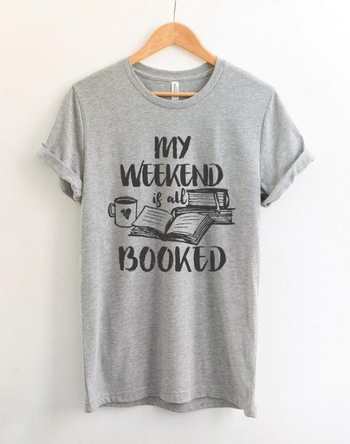 my weekend is booked t shirt