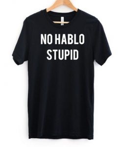 No Hablo Stupid T-Shirt GT01