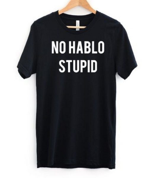 No Hablo Stupid T-Shirt GT01
