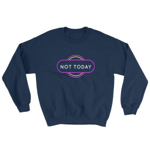 Not Today Sweatshirt GT01