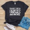 Not With Stupid T-Shirt GT01