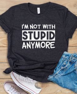 Not With Stupid T-Shirt GT01