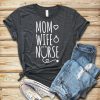 Nurse Wife and Mom T-Shirt GT01