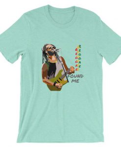 Reggae Found Me T-Shirt EL01