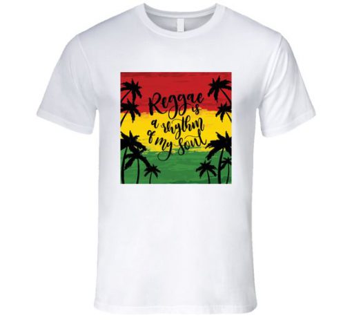 Reggae Is a Rhythm Of My Soul T-Shirt EL01