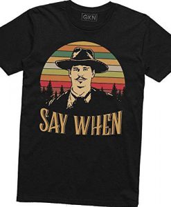 Say When T-Shirt EL01