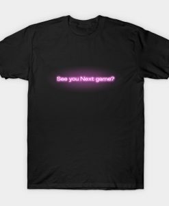 See you Next game T-Shirt GT01