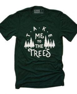 Take Me to The Trees T-Shirt ZK01