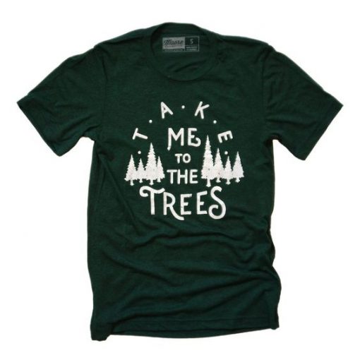 Take Me to The Trees T-Shirt ZK01