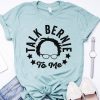 Talk Bernie To Me T-Shirt SN01