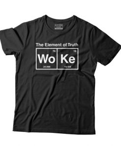 The Element Of Truth Woke T-Shirt EL01