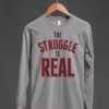 The Struggle Is Real Sweatshirt GT01