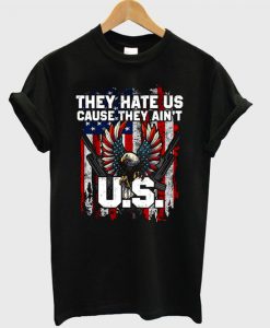 They hate us cause they ain’t T shirt SR01