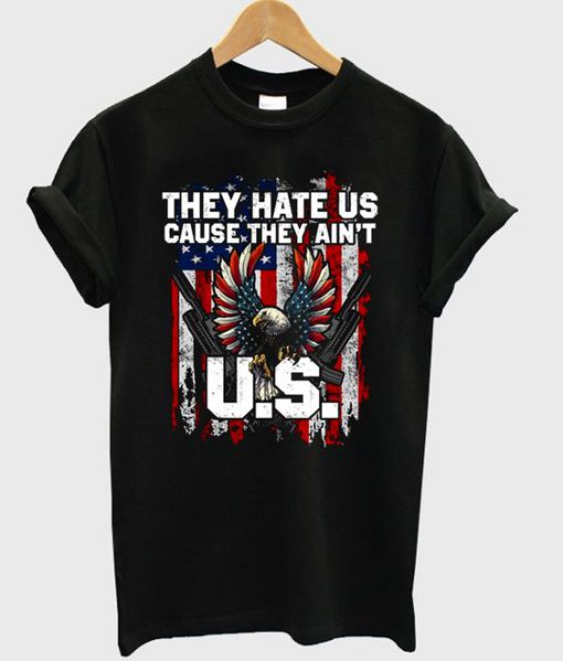 They hate us cause they ain’t T shirt SR01