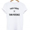 Thick Thighs Thin Patience White T-Shirt GT01