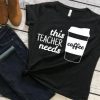 This teacher needs coffee T-Shirt SN01