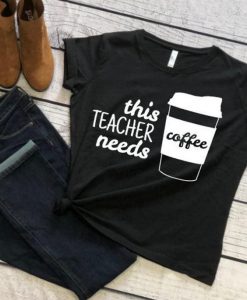 This teacher needs coffee T-Shirt SN01