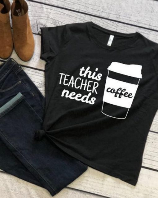 This teacher needs coffee T-Shirt SN01