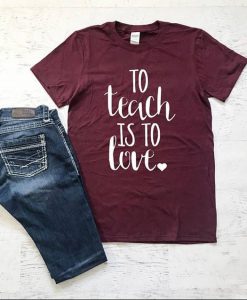 To Teach Is Love T Shirt SR01
