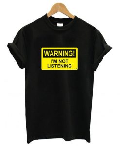 Warning I'm Not Listening T-Shirt EL01