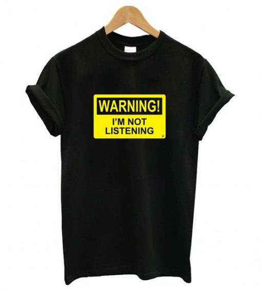 Warning I'm Not Listening T-Shirt EL01