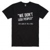 We Don't Lick People T-shirt ZK01