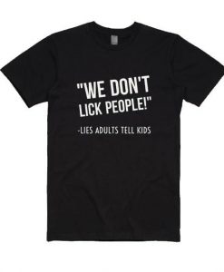 We Don't Lick People T-shirt ZK01