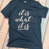 What It Is T-Shirt GT01