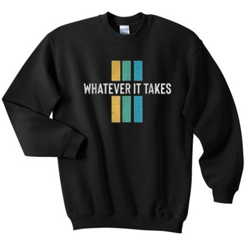 Whatever It Takes Sweatshirt GT01