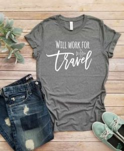 Will Work For Travel T-Shirt EL01