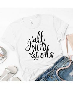 Y'all Need Oils T-Shirt EL01