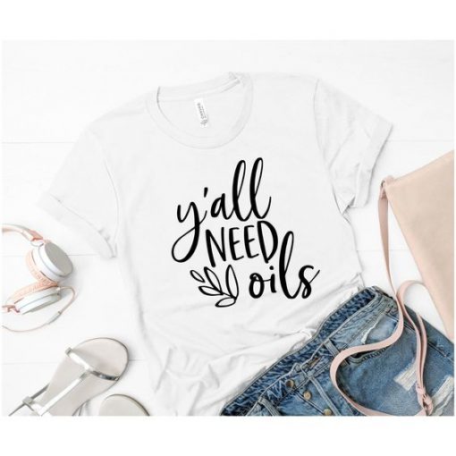 Y'all Need Oils T-Shirt EL01