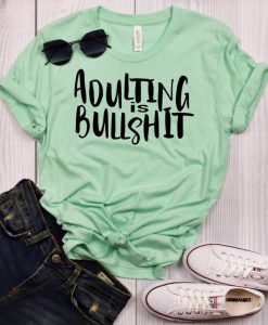 Adulting is Bullshit T-Shirt SN01