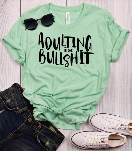 Adulting is Bullshit T-Shirt SN01