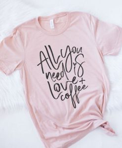 All you need is love & coffee T-shirt FD01
