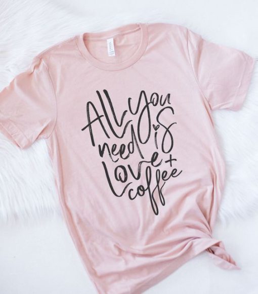 All you need is love & coffee T-shirt FD01