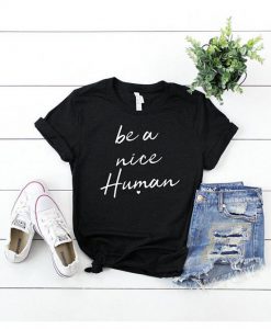 Be A Nice Human T Shirt SR01