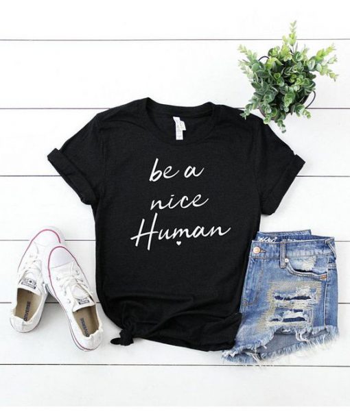 Be A Nice Human T Shirt SR01