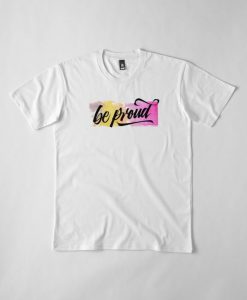 Be Proud T Shirt SR01