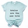 Brains are the new Tits T-Shirt SN01