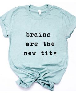 Brains are the new Tits T-Shirt SN01