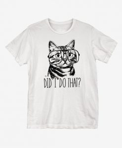 Did I Do That Cat T-Shirt SR01