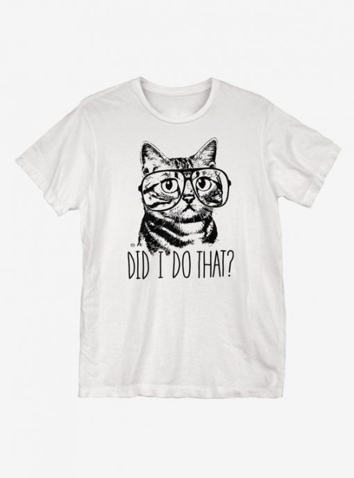 Did I Do That Cat T-Shirt SR01