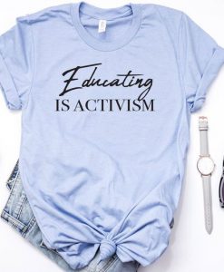 Educating is Activism T-Shirt SN01