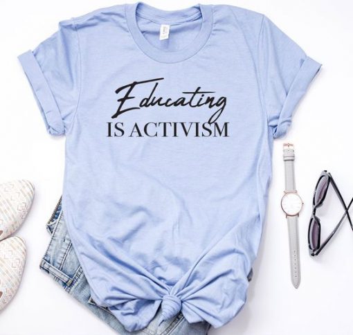 Educating is Activism T-Shirt SN01